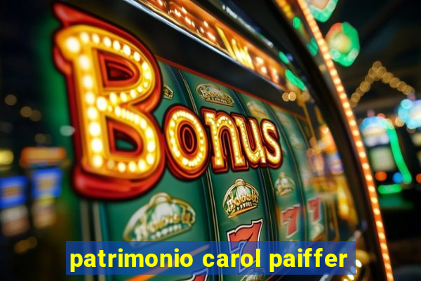 patrimonio carol paiffer